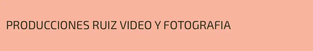 PRODUCCIONES RUIZ VIDEO Y FOTOGRAFIA